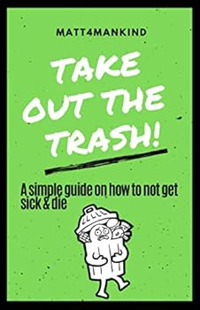 Paperback TAKE OUT THE TRASH! A simple guide on how to not get sick & die Book