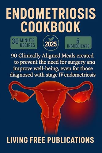 Endometriosis Cookbook: 90+ Clinically Aligned recipes designed for the clear purpose of avoiding hysterectomy or any type of surgery even if you are diagnosed ... gluten-free, dairy-free, wheat-free)