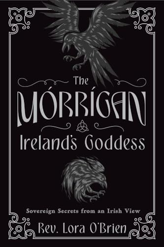 The Morrigan, Ireland's Goddess: Sovereign Secrets from an Irish View