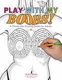 PLAY WITH MY BOOBS: A Titstacular Activity Book for Adults