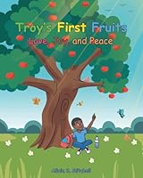 Troy's First Fruits: Love, Joy, and Peace B0G2N1MN42 Book Cover