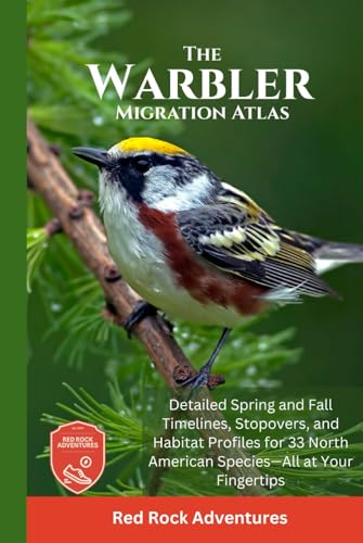 The Warbler Migration Atlas: Detailed Spring and Fall Timelines, Stopovers,