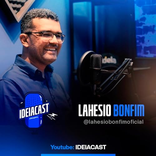Lahesio Bonfim | IDEIACAST #04 Podcast Por capa