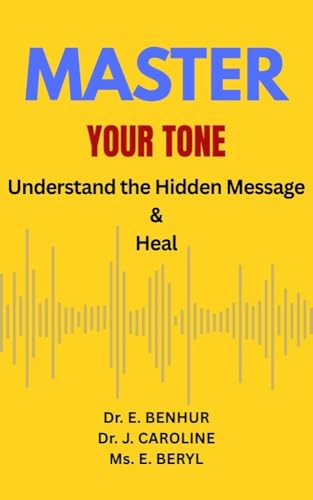 MASTER YOUR TONE: UNDERSTAND THE HIDDEN MESSAGE AND HEAL