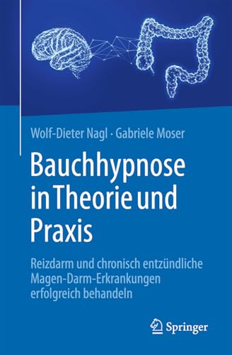Bauchhypnose in Theorie und Praxis: Reizdarm und chronisch entzündliche Magen-Darm-Erkrankungen erfolgreich behandeln