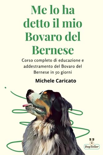  Me lo ha detto il mio Bovaro del Bernese: Corso completo di educazione e addestramento del Bovaro del Bernese in 50 giorni