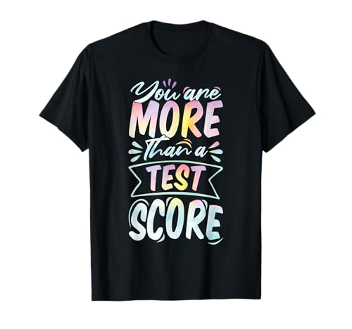 You Are More Than A Test Score Day Funny Testing Day T-Shirt