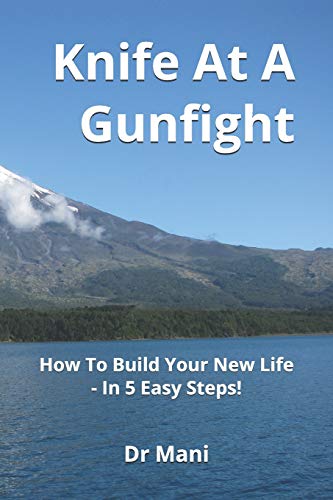 Knife At A Gunfight: How To Build Your New Life - In 5 Easy Steps! (Ming Vase Time Management Series)