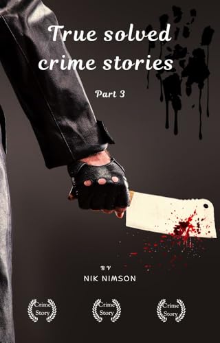 True Solved Crime Stories Part III: Terrifying and Disturbing Murder Cases (English Edition)