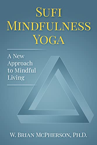 Sufi Mindfulness Yoga: A New Approach to Mindful Living