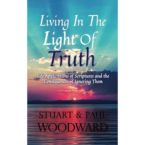 Living In The Light of Truth Audiobook By Stuart Woodward, Paul Woodward cover art