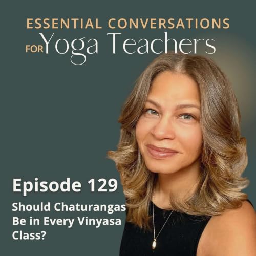 Ep 129: Should Chaturangas Be in Every Vinyasa Class?
