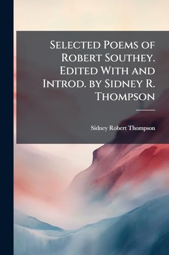 Selected Poems of Robert Southey. Edited With and Introd. by Sidney R. Thompson