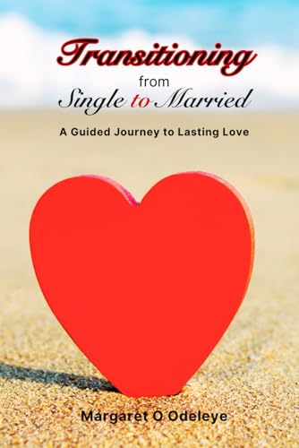 Transitioning From Single To Married: A Guided Journey To Lasting Love