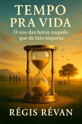 Tempo pra vida: O uso das horas naquilo que de fato importa