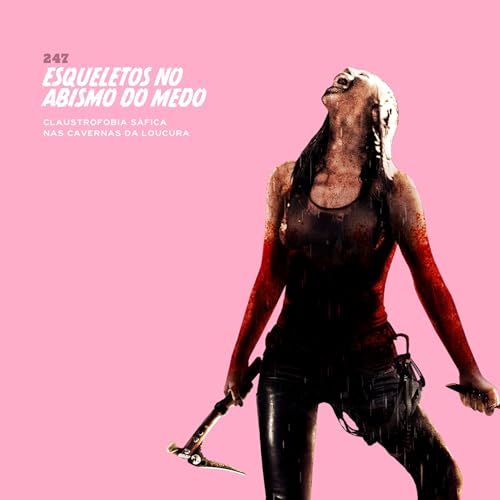 247. Esqueletos no Abismo do Medo (claustrofobia s&aacute;fica nas cavernas da loucura)