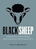 Black Sheep: Unleash the Extraordinary, Awe-Inspiring, Undiscovered You
