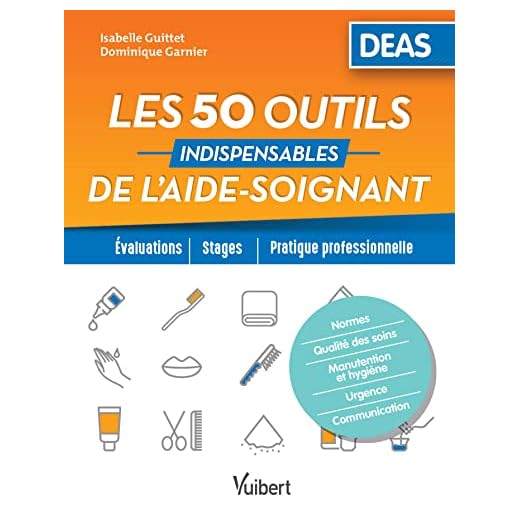 Les 50 outils indispensables de l'aide-soignant: Evaluations - Stages - Pratique professionnelle