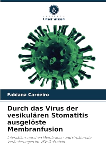 Durch das Virus der vesikulären Stomatitis ausgelöste Membranfusion: Interaktion zwischen Membranen und strukturelle Veränderungen im VSV-G-Protein