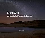 Stand Still: And Consider the Wondrous Works of God