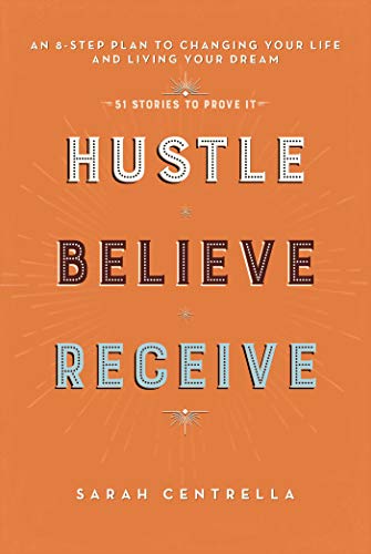 Hustle Believe Receive: An 8-Step Plan to Changing Your Life and Living Your Dream