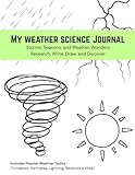My weather science Journal: Storms, Seasons, and Weather Wonders — Research, Write, Draw, and Discover