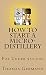 How To Start a Micro-Distillery For Under $50,000