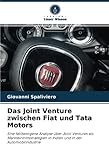  Das Joint Venture zwischen Fiat und Tata Motors: Eine fallbezogene Analyse über Joint Ventures als Markteintrittsstrategien in Indien und in der Automobilindustrie