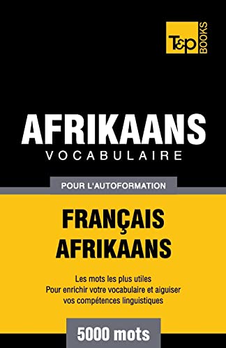 Vocabulaire Français-Afrikaans pour l'autoformation - 5000 mots (French Collection) (French Edition)