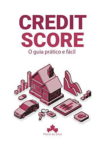 Credit Score: O guia prático e fácil por [Flavia da Silva]