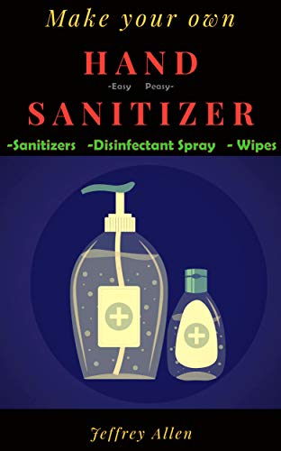 Make your own Hand Sanitizer- Easy Peasy Sanitizer. disinfectant spray & wipes: Easy to make hand sanitizer gel ,disinfecting spray & wipes at home with alcohol