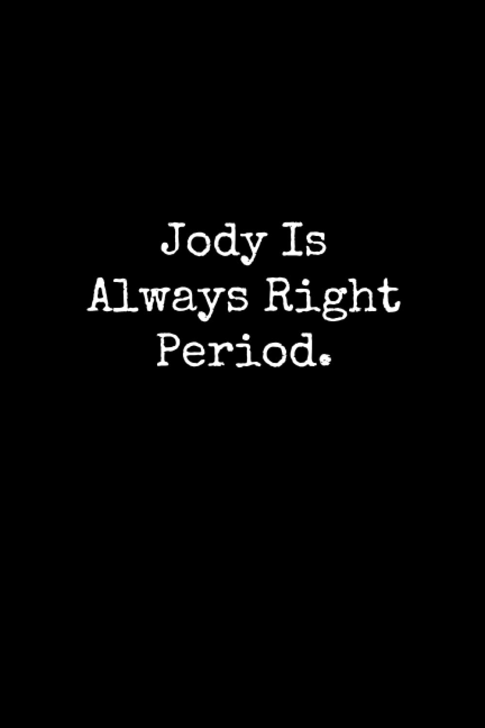 Jody Is Always Right Period: Jody Notebook, Funny Gift For Jody, Personal Jody Journal, Jody Gift Ideas, Jody Notepad