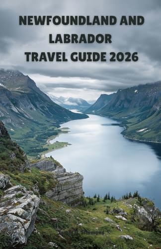 Newfoundland and Labrador Travel Guide 2026: Complete...