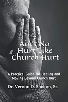Paperback Ain't No Hurt Like Church Hurt: A Practical Guide for Healing and Moving Beyond Church Hurt Book