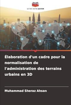 Élaboration d'un cadre pour la normalisation de l'administration des terrains urbains en 3D (French Edition)