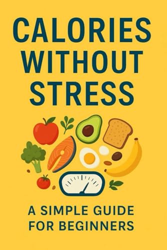 Calories Without Stress: A Simple Guide