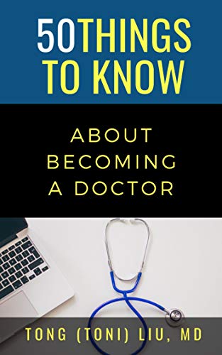 50 THINGS TO KNOW ABOUT BECOMING A DOCTOR: The Journey from Medical School of the Medical Profession (50 Things to Know Becoming Series)