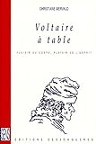  Voltaire à table : Plaisirs du corps, plaisirs de l\'esprit