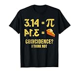 Pi 3 14 = Pie Coincidence ? I Think Not Math Pun T-Shirt