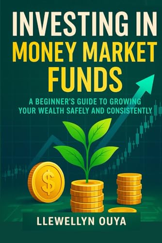 Investing in Money Market Funds: A Beginner’s Guide to Growing Your Wealth Safely and Consistently
