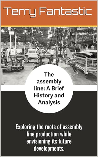 Image of The Assembly Line: A brief history and analysis of the industrial revolution, Assembly line and manufacturing processes.