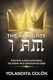 The Almighty I AM: Prayers & Declarations To Know and Encounter...
