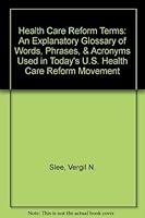 Health Care Reform Terms: An Explanatory Glossary of Words, Phrases, & Acronyms Used in Today's U.S. "Health Care Reform" Movement 096152555X Book Cover