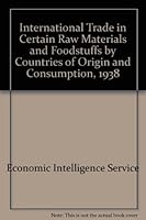International Trade in Certain Raw Materials and Foodstuffs by Countries of Origin and Consumption, 1938 B002T4XLII Book Cover