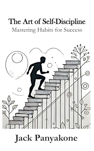 The Art of Self-Discipline: Mastering Habits for Success