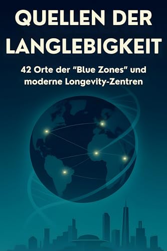 Quellen der Langlebigkeit: 42 Orte der 'Blue Zones' und moderne Longevity-Zentren.