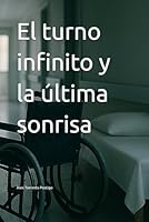 El turno infinito y la última sonrisa (Spanish Edition) B0F5LXB15W Book Cover