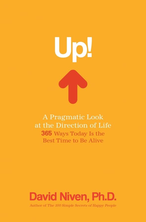 Up! A Pragmatic Look at the Direction of Life: 365 Ways Today Is the Best Time to Be Alive