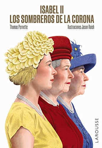Isabel II. Los sombreros de la Corona (LAROUSSE - Libros Ilustrados/ Prácticos - Arte y cultura)