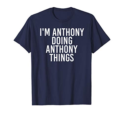 I'M ANTHONY DOING ANTHONY THINGS Shirt Funny Gift Idea